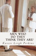 Men Who Do They Think They Are?