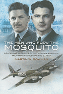 Men Who Flew the Mosquito: Compelling Account of the 'wooden Wonders' Triumphant Ww2 Career
