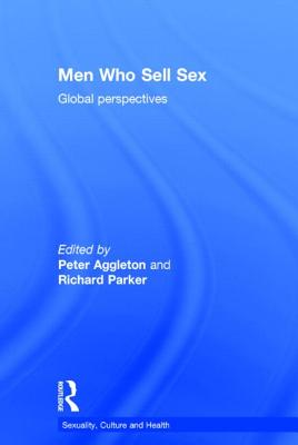 Men Who Sell Sex: Global Perspectives - Aggleton, Peter (Editor), and Parker, Richard (Editor)