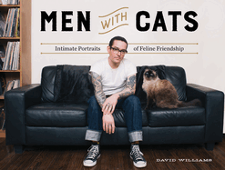 Men with Cats: Intimate Portraits of Feline Friendship