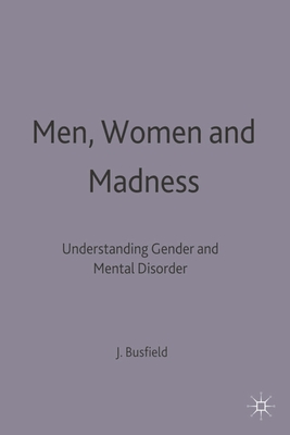 Men, Women and Madness: Understanding Gender and Mental Disorder - Busfield, Joan