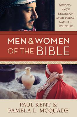 Men & Women of the Bible: Need-To-Know Details on Every Person Named in Scripture - McQuade, Pamela L