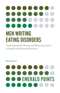 Men Writing Eating Disorders: Autobiographical Writing and Illness Experience in English and German Narratives