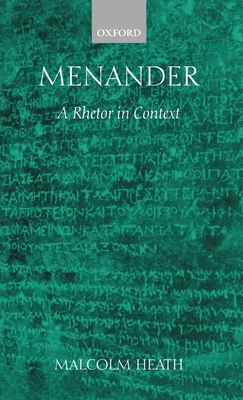 Menander: A Rhetor in Context - Heath, Malcolm