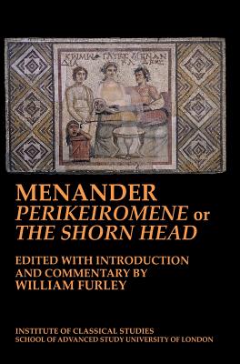 Menander 'Perikeiromene' or 'The Shorn Head' - Furley, William D (Editor)