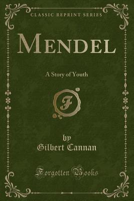 Mendel: A Story of Youth (Classic Reprint) - Cannan, Gilbert