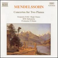 Mendelssohn: Concertos for 2 Pianos - Benjamin Frith (piano); Hugh Tinney (piano); RTÉ Sinfonietta; Proinnsias Ó Duinn (conductor)