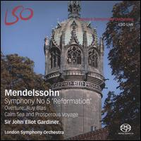 Mendelssohn: Symphony No. 5 'Reformation'; Overture: Ruy Blas & Calm Sea and Prosperous Voyage - London Symphony Orchestra; John Eliot Gardiner (conductor)