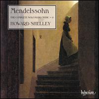 Mendelssohn: The Complete Solo Piano Music, Vol. 6 - Howard Shelley (piano)