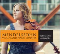 Mendelssohn: Violin and Piano Sonatas - Lus Magalhes (piano); Madeline Adkins (violin)