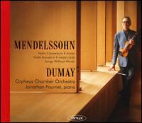 Mendelssohn: Violin Concerto in E minor; Violin Sonata in F major [1838]; Songs Without Words - Augustin Dumay (violin); Jonathan Fournel (piano); Orpheus Chamber Orchestra