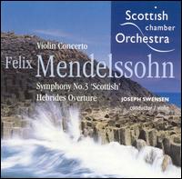 Mendelssohn: Violin Concerto No. 2 &  'Scottish' Symphony - Joseph Swensen (violin); Scottish Chamber Orchestra; Joseph Swensen (conductor)