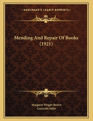 Mending and Repair of Books (1921) - Brown, Margaret Wright (Editor), and Stiles, Gertrude (Editor)