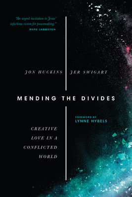 Mending the Divides - Creative Love in a Conflicted World - Huckins, Jon, and Swigart, Jer, and Hybels, Lynne