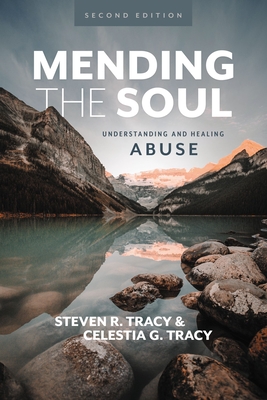 Mending the Soul, Second Edition: Understanding and Healing Abuse - Tracy, Steven R, and Tracy, Celestia G