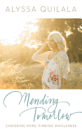 Mending Tomorrow: Choosing Hope, Finding Wholeness