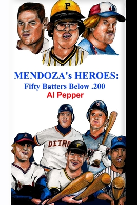 Mendoza's Heroes: Fifty Batters Below .200 - Hetrick, J Thomas (Editor), and Pepper, Al