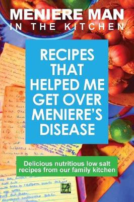 Meniere Man in the Kitchen: Recipes That Helped Me Get Over Meniere's - Man, Meniere