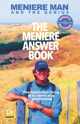 Meniere Man. The Meniere Answer Book: 625 Meniere Questions Answered - Meniere Man