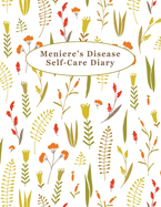 Meniere's Disease Self-Care Diary: Daily Record for Your Symptoms, Diet, Triggers, and More 8.5" x 11" Illustrated Floral Cover