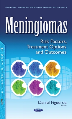 Meningiomas: Risk Factors, Treatment Options & Outcomes - Figueroa, Daniel (Editor)