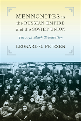 Mennonites in the Russian Empire and the Soviet Union: Through Much Tribulation - Friesen, Leonard G