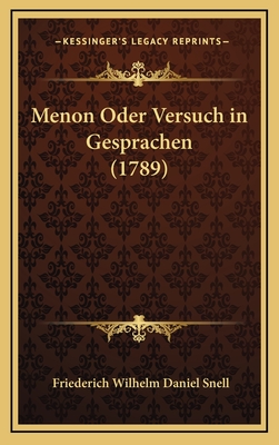 Menon Oder Versuch in Gesprachen (1789) - Snell, Friederich Wilhelm Daniel