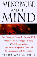 Menopause and the Mind: The Complete Guide to Coping with the Cognitive Effects of Perimenopause and Menopause Including: +Memory Loss + Foggy Thinking + Verbal Slips