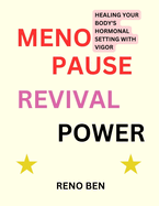 Menopause Revival Power: Healing Your Body's Hormonal Setting with Vigor