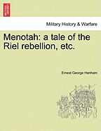 Menotah: A Tale of the Riel Rebellion, Etc.