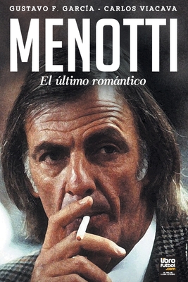 Menotti: El ?ltimo Romntico - Viacava, Carlos, and Librofutbol Com (Editor), and Garc?a, Gustavo