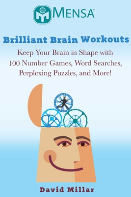 Mensa(r) Brilliant Brain Workouts: Keep Your Brain in Shape with 100 Number Games, Word Searches, Perplexing Puzzles, and More! - Millar, David