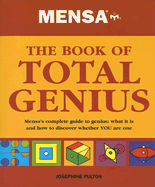 Mensa the Book of Total Genius: Mensa's Complete Guide to Genius: What It Is and How to Discover Whether YOU Are One - Fulton, Josephine