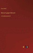 Mensch gegen Mensch: in Grodruckschrift