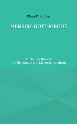 Mensch-Gott-Kirche: Ein labiles Dreieck - Fischer, Klaus P, and Str?ter, Hans-J?rgen (Editor)