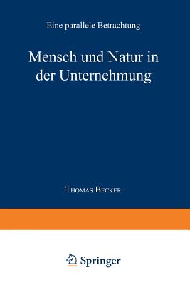 Mensch Und Natur in Der Unternehmung: Eine Parallele Betrachtung - Becker, Thomas, Dr.