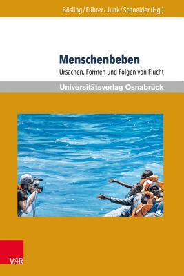 Menschenbeben: Ursachen, Formen Und Folgen Von Flucht - Bosling, Carl-Heinrich (Editor), and Dust, Lena (Contributions by), and El Mallouki, Habib (Contributions by)