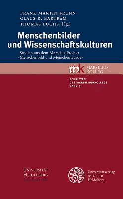 Menschenbilder Und Wissenschaftskulturen: Studien Aus Dem Marsilius-Projekt 'menschenbild Und Menschenwurde' - Bartram, Claus R (Editor), and Brunn, Frank Martin (Editor), and Fuchs, Thomas (Editor)