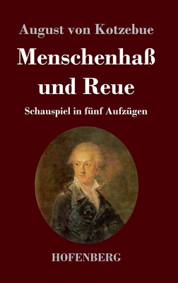 Menschenha? und Reue: Schauspiel in f?nf Aufz?gen - Kotzebue, August Von