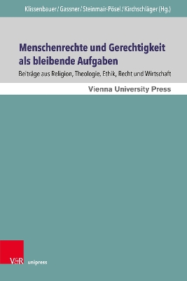 Menschenrechte Und Gerechtigkeit ALS Bleibende Aufgaben: Beitrage Aus Religion, Theologie, Ethik, Recht Und Wirtschaft - Klissenbauer, Irene (Editor), and Gassner, Franz (Editor), and Steinmair-Posel, Petra (Editor)