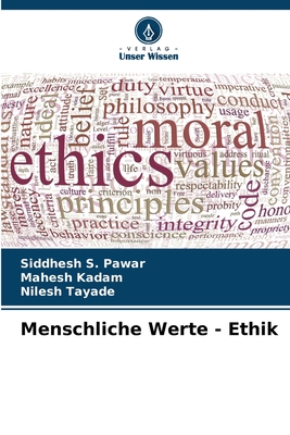 Menschliche Werte - Ethik - Pawar, Siddhesh S, and Kadam, Mahesh, and Tayade, Nilesh