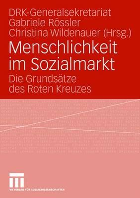 Menschlichkeit Im Sozialmarkt: Die Grundsatze Des Roten Kreuzes - Drk-Generalsekretariat Jugendrotkreuz (Editor), and Rssler, Gabriele (Editor), and Wildenauer, Christina (Editor)