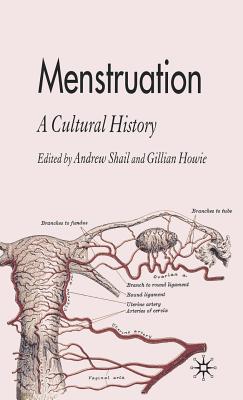 Menstruation: A Cultural History - Shail, A (Editor), and Howie, G (Editor)