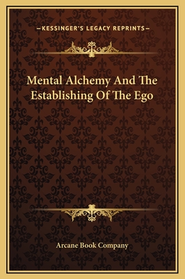 Mental Alchemy and the Establishing of the Ego - Arcane Book Company