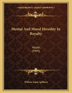 Mental and Moral Heredity in Royalty: Woods (1909)