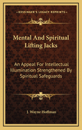 Mental and Spiritual Lifting Jacks: An Appeal for Intellectual Illumination Strengthened by Spiritual Safeguards