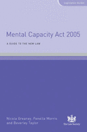 Mental Capacity Act 2005: A Guide to the New Law