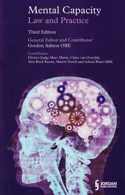 Mental Capacity: Law and Practice - Ashton, Gordon R (General editor), and Marin, Marc, and Ruck Keene, Alex