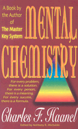 Mental Chemistry: For Every Problem, There Is a Solution. for Every Person, There Is a Meaning. for Every Success, There Is a Formula. - Haanel, Charles F, and Michalski, Anthony R (Editor)