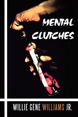 Mental Clutches - Williams, Willie Gene, Jr.